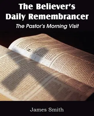 The Believer's Daily Remembrancer: Der morgendliche Besuch des Pastors - The Believer's Daily Remembrancer: The Pastor's Morning Visit