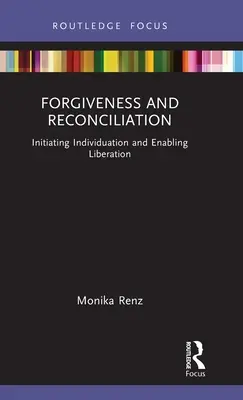 Vergebung und Versöhnung: Initiierung von Individuation und Ermöglichung von Befreiung - Forgiveness and Reconciliation: Initiating Individuation and Enabling Liberation