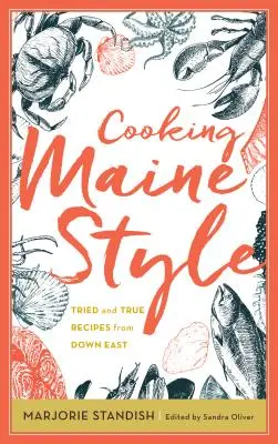 Kochen auf Maine-Art: Bewährte Rezepte aus Down East - Cooking Maine Style: Tried and True Recipes from Down East