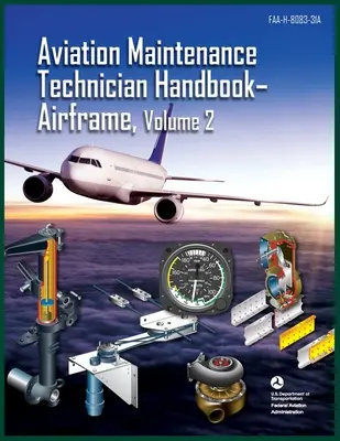 Handbuch für Wartungstechniker in der Luftfahrt - Flugzeugzelle, Band 2: Faa-H-8083-31a (Federal Aviation Administration (FAA)) - Aviation Maintenance Technician Handbook-Airframe, Volume 2: Faa-H-8083-31a (Federal Aviation Administration (FAA))