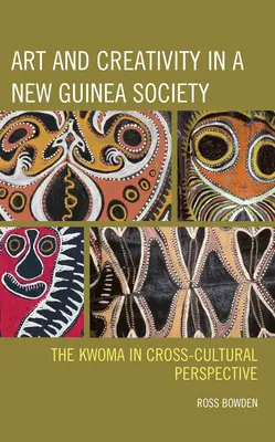 Kunst und Kreativität in einer Gesellschaft in Neuguinea: Die Kwoma in interkultureller Perspektive - Art and Creativity in a New Guinea Society: The Kwoma in Cross-Cultural Perspective