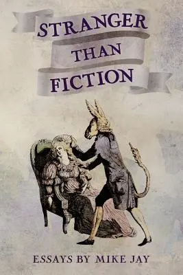 Seltsamer als die Fiktion: Essays von Mike Jay - Stranger Than Fiction: Essays by Mike Jay