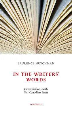 In den Worten der Schriftsteller: Gespräche mit zwölf kanadischen Dichtern, Band II - In the Writers' Words: Conversations with Twelve Canadian Poets, Volume II