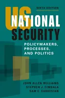 Nationale Sicherheit der USA - Entscheidungsträger, Prozesse und Politik - US National Security - Policymakers, Processes, and Politics