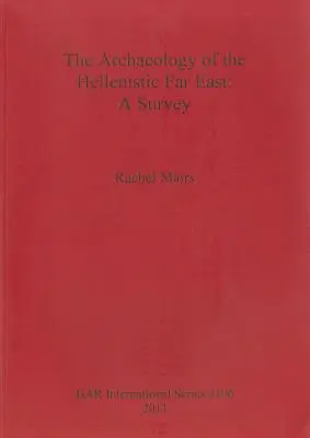 Die Archäologie des hellenistischen Fernen Ostens: Ein Überblick - The Archaeology of the Hellenistic Far East: A Survey