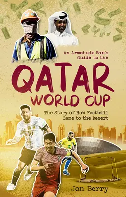 Der Leitfaden eines Sessel-Fans für die Weltmeisterschaft in Katar: Die Geschichte, wie der Fußball in die Wüste kam - An Armchair Fan's Guide to the Qatar World Cup: The Story of How Football Came to the Desert