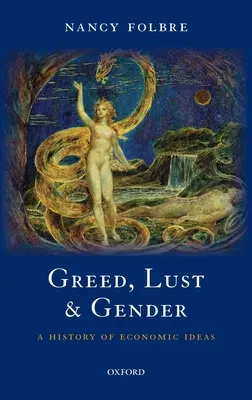 Gier, Lust und Geschlecht: Eine ökonomische Ideengeschichte - Greed, Lust and Gender: A History of Economic Ideas