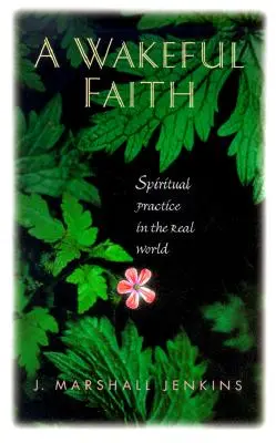 Ein wacher Glaube: Spirituelle Praxis in der realen Welt - A Wakeful Faith: Spiritual Practice in the Real World
