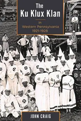 Der Ku-Klux-Klan in West-Pennsylvania, 1921-1928 - The Ku Klux Klan in Western Pennsylvania, 1921-1928