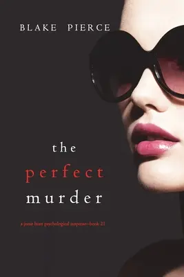 Der perfekte Mord (Ein psychologischer Suspense-Thriller von Jessie Hunt - Buch 21) - The Perfect Murder (A Jessie Hunt Psychological Suspense Thriller-Book Twenty-One)