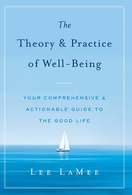 Die Theorie und Praxis des Wohlbefindens: Ihr umfassender und umsetzbarer Leitfaden für ein gutes Leben - The Theory & Practice of Well-Being: Your Comprehensive & Actionable Guide to the Good Life