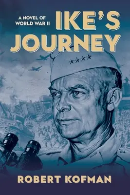 Ike's Journey: Ein Roman des Zweiten Weltkriegs - Ike's Journey: A Novel of World War II