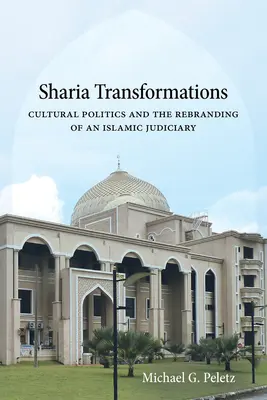 Scharia-Transformationen: Kulturpolitik und das Rebranding einer islamischen Gerichtsbarkeit - Sharia Transformations: Cultural Politics and the Rebranding of an Islamic Judiciary