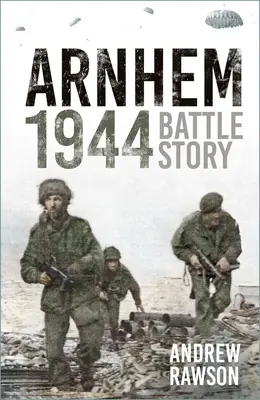 Arnheim 1944: Die Geschichte der Schlacht - Arnhem 1944: Battle Story