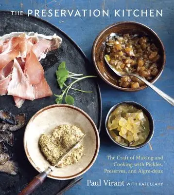 Die Konservierungsküche: Das Handwerk der Herstellung und des Kochens mit Pickles, Konserven und Aigre-Doux [Ein Kochbuch] - The Preservation Kitchen: The Craft of Making and Cooking with Pickles, Preserves, and Aigre-Doux [A Cookbook]