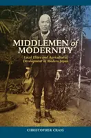 Mittelsmänner der Moderne: Lokale Eliten und landwirtschaftliche Entwicklung im modernen Japan - Middlemen of Modernity: Local Elites and Agricultural Development in Modern Japan