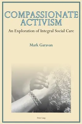 Mitfühlender Aktivismus: Eine Erkundung der integralen Sozialfürsorge - Compassionate Activism: An Exploration of Integral Social Care