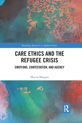 Pflegeethik und die Flüchtlingskrise: Emotionen, Anfechtung und Handlungsfähigkeit - Care Ethics and the Refugee Crisis: Emotions, Contestation, and Agency