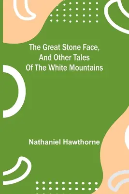 Das große Steingesicht und andere Geschichten aus den Weißen Bergen - The Great Stone Face, and Other Tales of the White Mountains