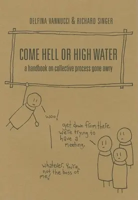 Komme, was da wolle: Ein Handbuch über schiefgelaufene kollektive Prozesse - Come Hell or High Water: A Handbook on Collective Process Gone Awry
