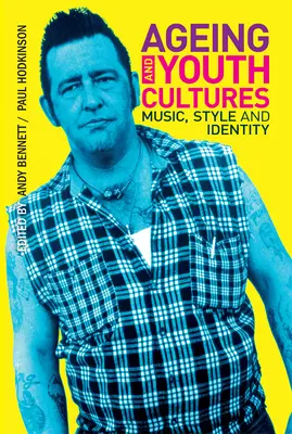 Altern und Jugendkulturen: Musik, Stil und Identität - Ageing and Youth Cultures: Music, Style and Identity