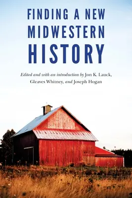 Die Suche nach einer neuen Geschichte des Mittleren Westens - Finding a New Midwestern History