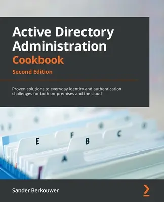 Active Directory-Verwaltungshandbuch - Zweite Ausgabe: Bewährte Lösungen für alltägliche Identitäts- und Authentifizierungsherausforderungen sowohl vor Ort als auch im Unternehmen - Active Directory Administration Cookbook - Second Edition: Proven solutions to everyday identity and authentication challenges for both on-premises an