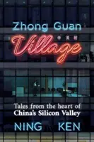 Das Dorf Zhong Guan - Geschichten aus dem Herzen von Chinas Silicon Valley - Zhong Guan Village - Tales from the Heart of China's Silicon Valley