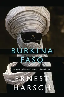 Burkina Faso: Eine Geschichte von Macht, Protest und Revolution - Burkina Faso: A History of Power, Protest, and Revolution