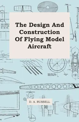 Entwurf und Bau von Flugmodellen - The Design and Construction of Flying Model Aircraft