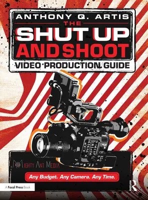 Der Leitfaden für die Videoproduktion „Shut Up and Shoot“: Eine unkomplizierte DV-Produktion - The Shut Up and Shoot Video Production Guide: A Down & Dirty DV Production