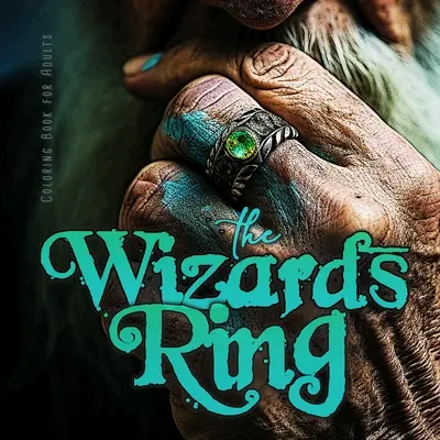The Wizards RIng Coloring Book for Adults: Magisches Malbuch für Erwachsene Edelstein-Ringe Malbuch für Erwachsene - Zauberer-Malbuch-Schmuck - The Wizards RIng Coloring Book for Adults: Magic Coloring Book for Adults Gemstone Rings Coloring Book for adults - Wizard Coloring Book Jewelry