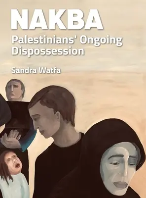 Nakba: Die andauernde Enteignung der Palästinenser - Nakba: Palestinians' Ongoing Dispossession
