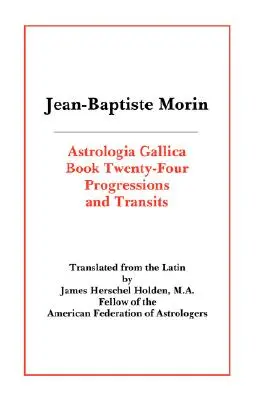 Astrologia Gallica Buch 24: Progressionen und Transite - Astrologia Gallica Book 24: Progressions and Transits