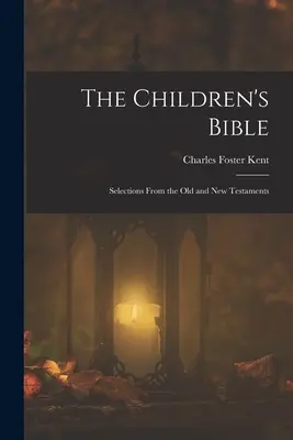 Die Kinderbibel: Auszüge aus dem Alten und Neuen Testament - The Children's Bible: Selections From the Old and New Testaments