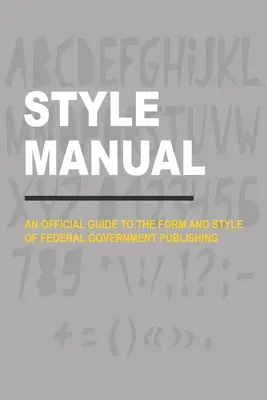 Style Manual: Ein offizieller Leitfaden für Form und Stil von Veröffentlichungen der Bundesverwaltung - Style Manual: An Official Guide to the Form and Style of Federal Government Publishing