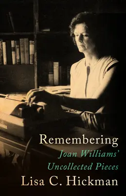 Erinnern: Joan Williams' nicht gesammelte Stücke - Remembering: Joan Williams' Uncollected Pieces
