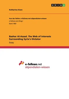 Bashar Al-Assad. Das Netz der Interessen um Syriens Diktator - Bashar Al-Assad. The Web of Interests Surrounding Syria's Dictator
