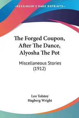 Der geschmiedete Coupon, Nach dem Tanz, Aljoscha der Topf: Verschiedene Geschichten (1912) - The Forged Coupon, After The Dance, Alyosha The Pot: Miscellaneous Stories (1912)