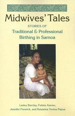 Hebammengeschichten: Geschichten von traditionellen und professionellen Geburten in Samoa - Midwives' Tales: Stories of Traditional and Professional Birthing in Samoa