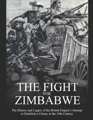 Der Kampf um Simbabwe: Die Geschichte und das Vermächtnis des Versuchs des britischen Empire, im 19. - The Fight for Zimbabwe: The History and Legacy of the British Empire's Attempt to Establish a Colony in the 19th Century