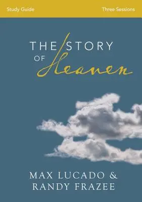 Bibelarbeitshandbuch Die Geschichte des Himmels: Die Hoffnung und Verheißung der Ewigkeit erforschen - The Story of Heaven Bible Study Guide: Exploring the Hope and Promise of Eternity