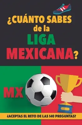 Cunto sabes de la Liga Mexicana?: Aceptas el reto de las 140 preguntas sobre la Liga de Mexico? Ftbol Mexiko. Mexikanisches Fußballbuch. Liga MX. Mexiko - Cunto sabes de la Liga Mexicana?: Aceptas el reto de las 140 preguntas sobre la Liga de Mexico? Ftbol Mexico. Mexican soccer book. Liga MX. Mexico