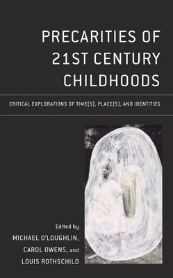 Prekaritäten der Kindheit des 21. Jahrhunderts: Kritische Erkundungen von Zeit(en), Ort(en) und Identitäten - Precarities of 21st Century Childhoods: Critical Explorations of Time(s), Place(s), and Identities