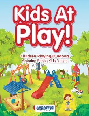 Kinder beim Spielen! Kinder spielen im Freien Malbücher Kinder Edition - Kids At Play! Children Playing Outdoors Coloring Books Kids Edition