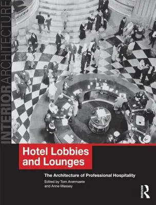 Hotel-Lobbys und Lounges: Die Architektur der professionellen Gastlichkeit - Hotel Lobbies and Lounges: The Architecture of Professional Hospitality