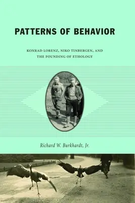 Verhaltensmuster: Konrad Lorenz, Niko Tinbergen und die Begründer der Ethologie - Patterns of Behavior: Konrad Lorenz, Niko Tinbergen, and the Founding of Ethology