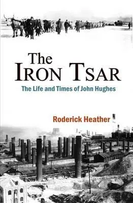 Der Eiserne Zar: Das Leben und die Zeiten von John Hughes - The Iron Tsar: The Life and Times of John Hughes