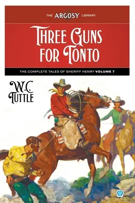 Drei Gewehre für Tonto: Die vollständigen Erzählungen von Sheriff Henry, Band 7 - Three Guns for Tonto: The Complete Tales of Sheriff Henry, Volume 7