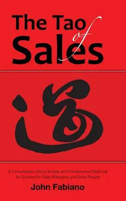 Das Tao des Verkaufs: Ein Gespräch über einfache und grundlegende Erfolgsmethoden für Vertriebsleiter und Vertriebsmitarbeiter - The Tao of Sales: A Conversation About Simple and Fundamental Methods for Success for Sales Managers and Sales People